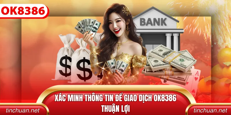 Xác minh thông tin để giao dịch OK8386 thuận lợi