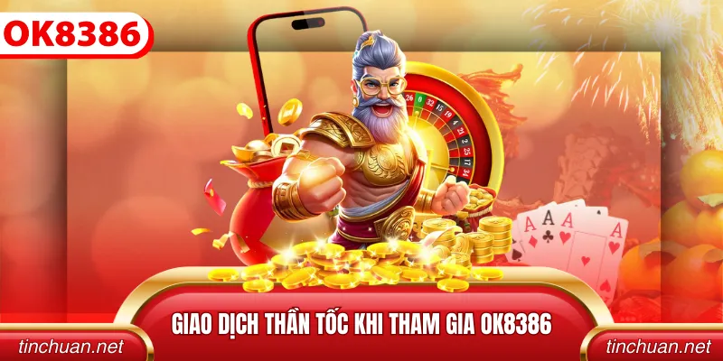 Giao dịch thần tốc khi tham gia OK8386